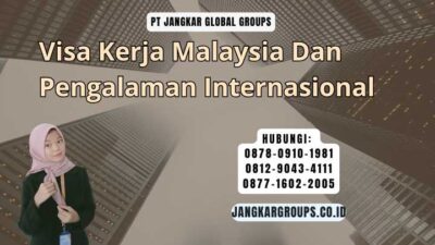 Visa Kerja Malaysia Dan Pengalaman Internasional