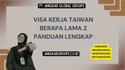 Visa Kerja Taiwan Berapa Lama 2 Panduan Lengkap