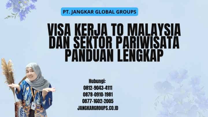 Visa Kerja To Malaysia Dan Sektor Pariwisata Panduan Lengkap