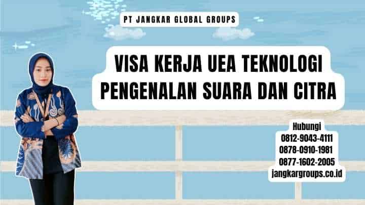 Visa Kerja UEA Teknologi Pengenalan Suara dan Citra