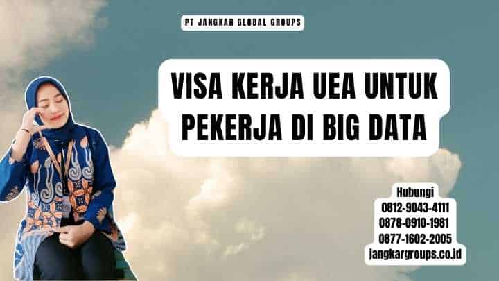 Visa Kerja Uea Untuk Pekerja Di Big Data