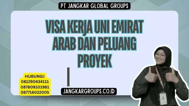 Visa Kerja Uni Emirat Arab Dan Peluang Proyek