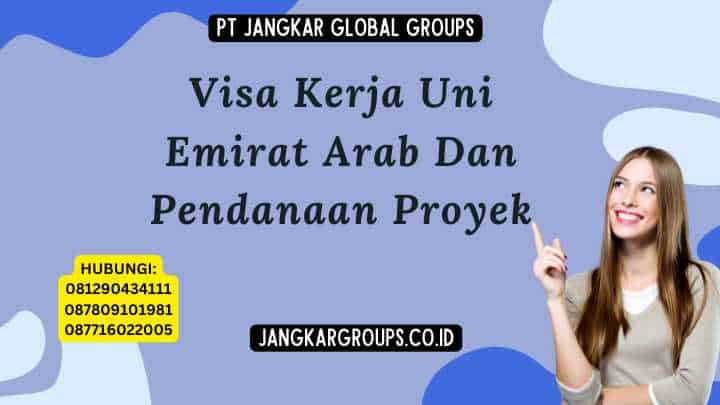 Visa Kerja Uni Emirat Arab Dan Pendanaan Proyek