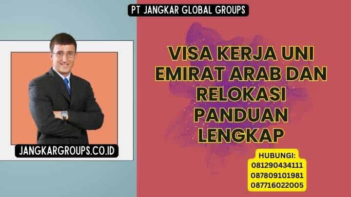 Visa Kerja Uni Emirat Arab Dan Relokasi Panduan Lengkap