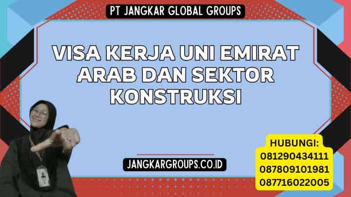 Visa Kerja Uni Emirat Arab dan Sektor Konstruksi