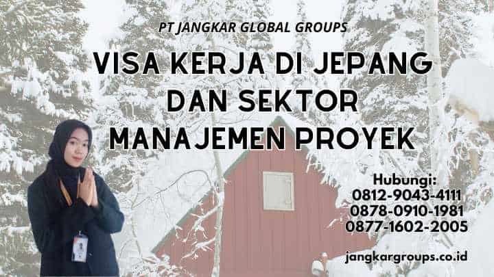 Visa Kerja di Jepang Dan Sektor Manajemen Proyek