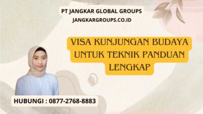 Visa Kunjungan Budaya Untuk Teknik Panduan Lengkap