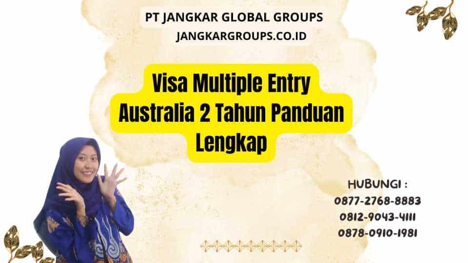 Visa Multiple Entry Australia 2 Tahun Panduan Lengkap