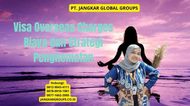 Visa Overseas Charges Biaya dan Strategi Penghematan