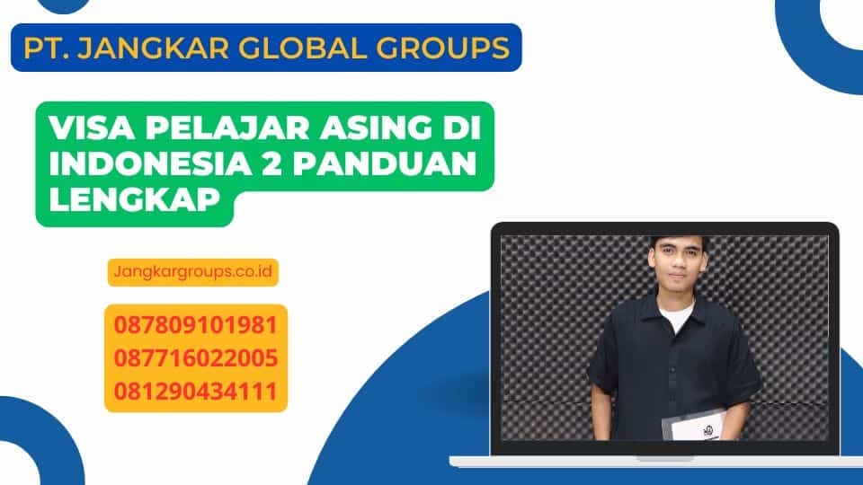Visa Pelajar Asing Di Indonesia 2 Panduan Lengkap