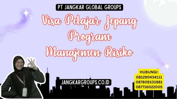 Visa Pelajar Jepang Program Manajemen Risiko