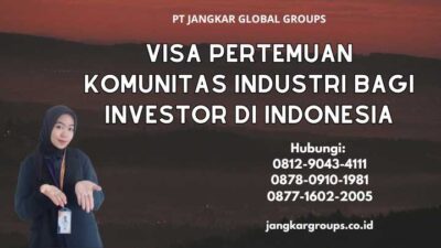 Visa Pertemuan Komunitas Industri Bagi Investor di Indonesia