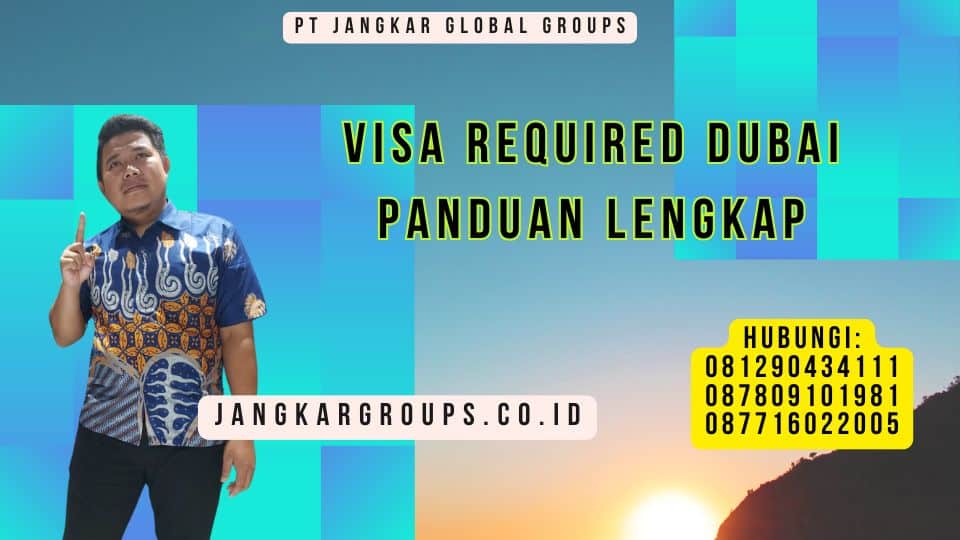 Visa Required Dubai Panduan Lengkap