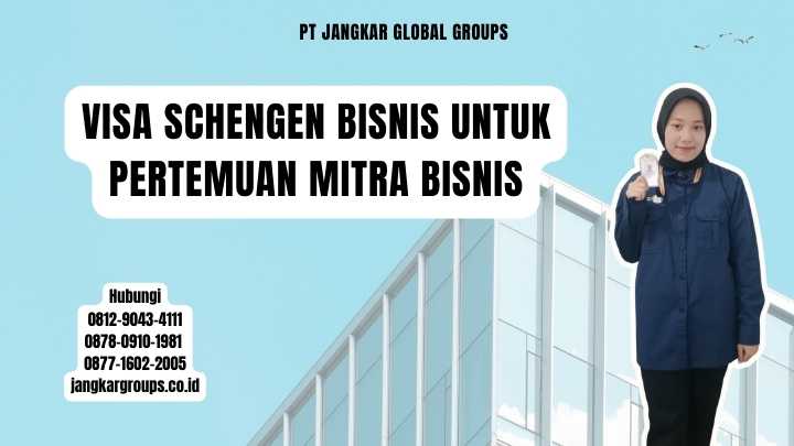 Visa Schengen Bisnis Untuk Pertemuan Mitra Bisnis