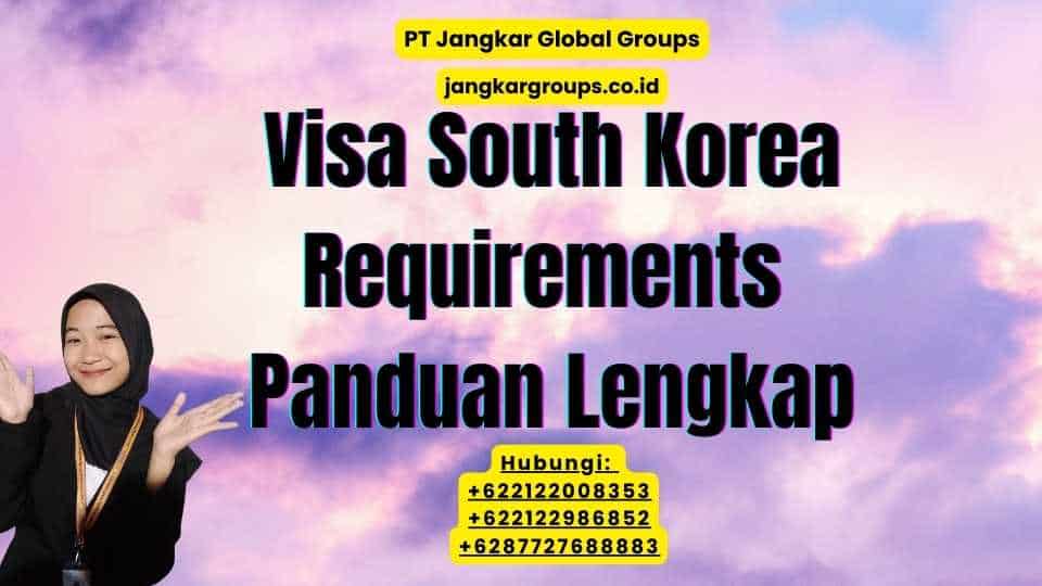 Visa South Korea Requirements Panduan Lengkap