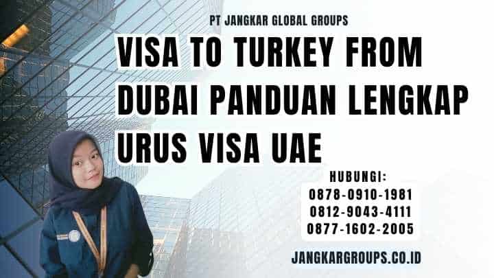 Visa To Turkey From Dubai Panduan Lengkap Urus Visa UAE