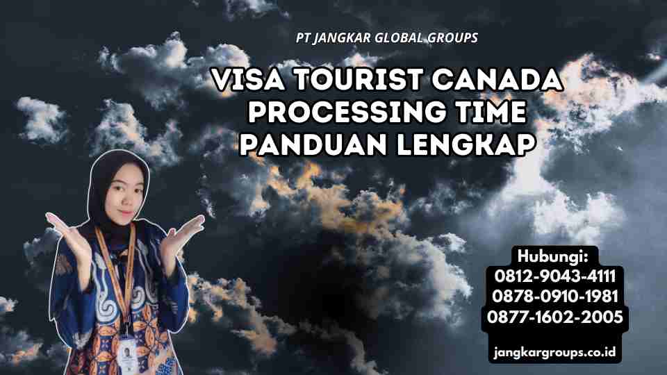 Visa Tourist Canada Processing Time Panduan Lengkap
