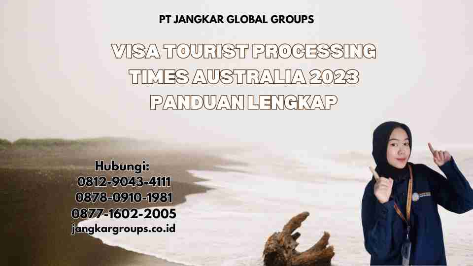 Visa Tourist Processing Times Australia 2023 Panduan Lengkap