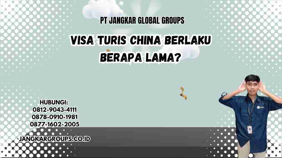 Visa Turis China Berlaku Berapa Lama?