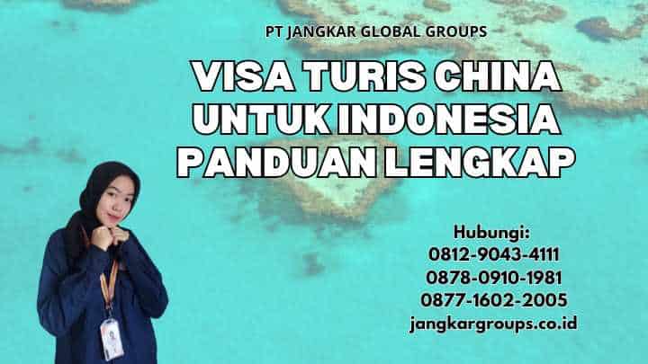 Visa Turis China Untuk Indonesia Panduan Lengkap