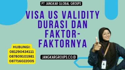 Visa US Validity Durasi dan Faktor-Faktornya