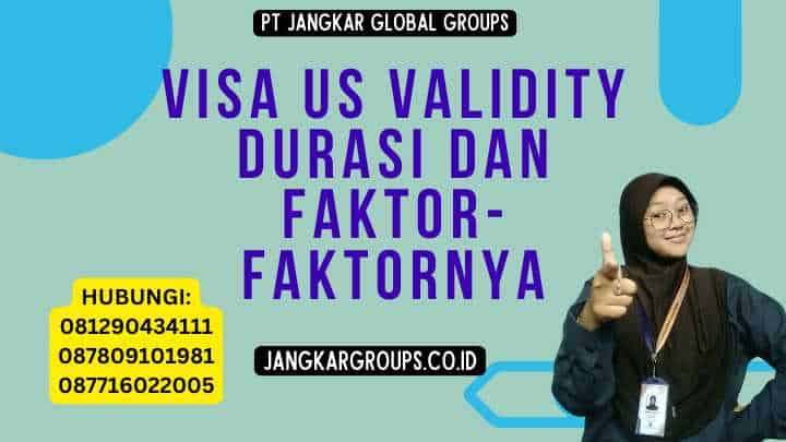Visa US Validity Durasi dan Faktor-Faktornya