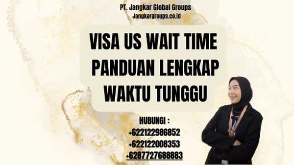 Visa US Wait Time Panduan Lengkap Waktu Tunggu