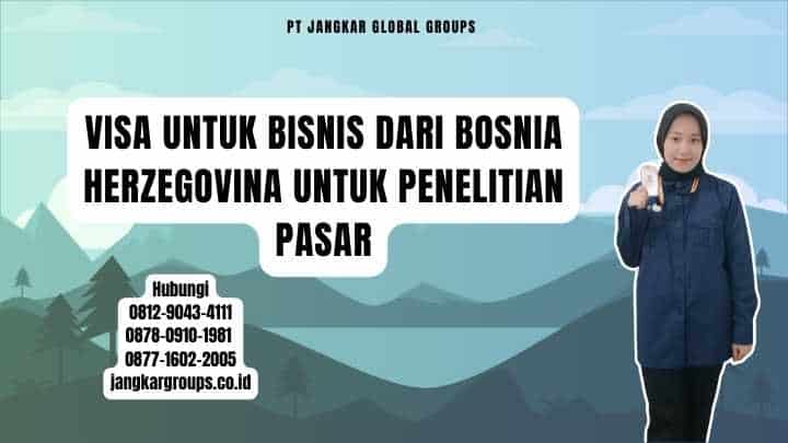 Visa Untuk Bisnis Dari Bosnia Herzegovina Untuk Penelitian Pasar