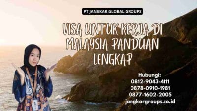 Visa Untuk Kerja Di Malaysia Panduan Lengkap