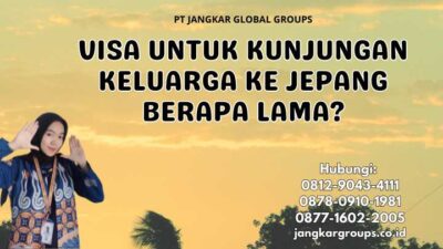 Visa Untuk Kunjungan Keluarga Ke Jepang Berapa Lama