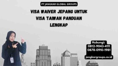 Visa Waiver Jepang Untuk Visa Taiwan Panduan Lengkap