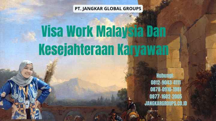 Visa Work Malaysia Dan Kesejahteraan Karyawan