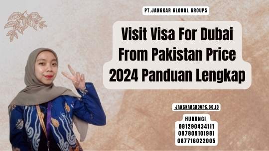 Visit Visa For Dubai From Pakistan Price 2024 Panduan Lengkap