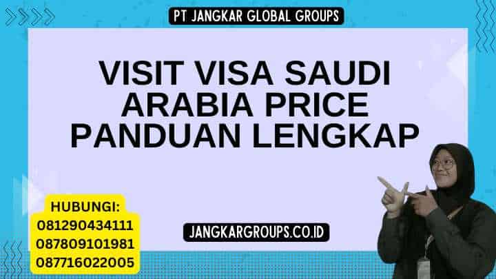 Visit Visa Saudi Arabia Price Panduan Lengkap