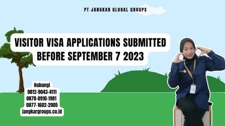 Visitor Visa Applications Submitted Before September 7 2023