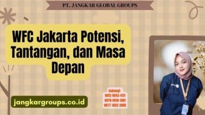 WFC Jakarta Potensi, Tantangan, dan Masa Depan