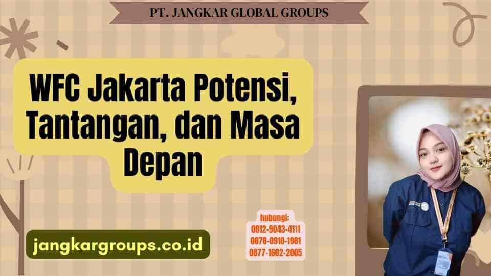 WFC Jakarta Potensi, Tantangan, dan Masa Depan