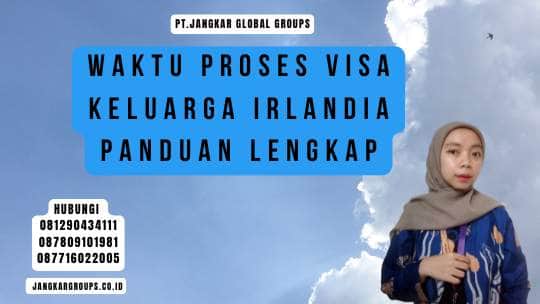 Waktu Proses Visa Keluarga Irlandia Panduan Lengkap