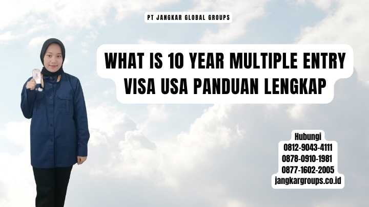 What Is 10 Year Multiple Entry Visa Usa Panduan Lengkap