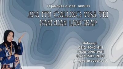 Apa Itu Calling Visa TKI Panduan Lengkap