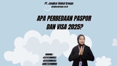 Apa Perbedaan Paspor Dan Visa 2025?