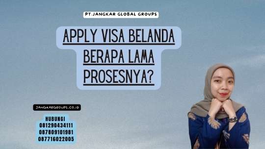 Apply Visa Belanda Berapa Lama Prosesnya
