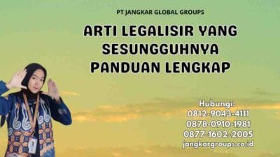Arti Legalisir Yang Sesungguhnya Panduan Lengkap