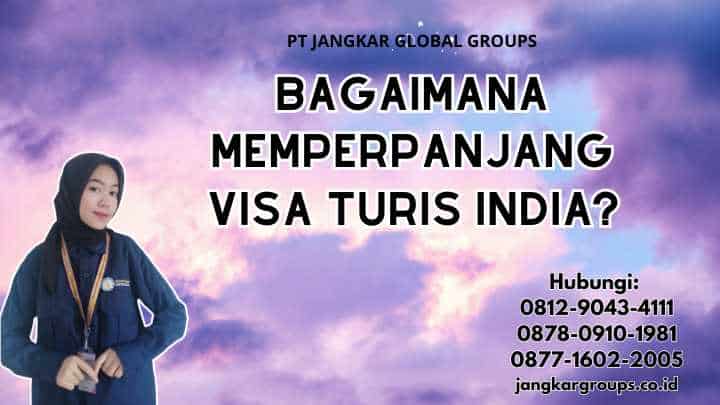 Bagaimana Memperpanjang Visa Turis India?