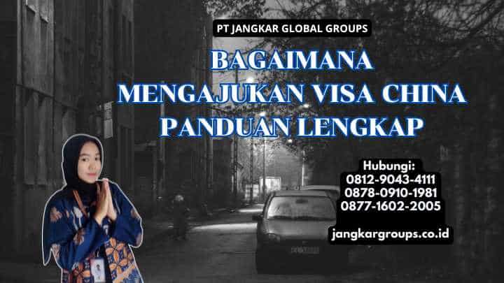 Bagaimana Mengajukan Visa China Panduan Lengkap