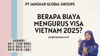 Berapa Biaya Mengurus Visa Vietnam 2025