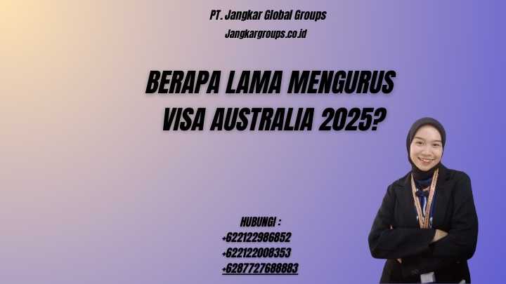 Berapa Lama Mengurus Visa Australia 2025?