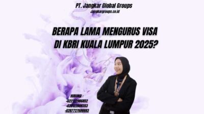 Berapa Lama Mengurus Visa Di KBRI Kuala Lumpur 2025?