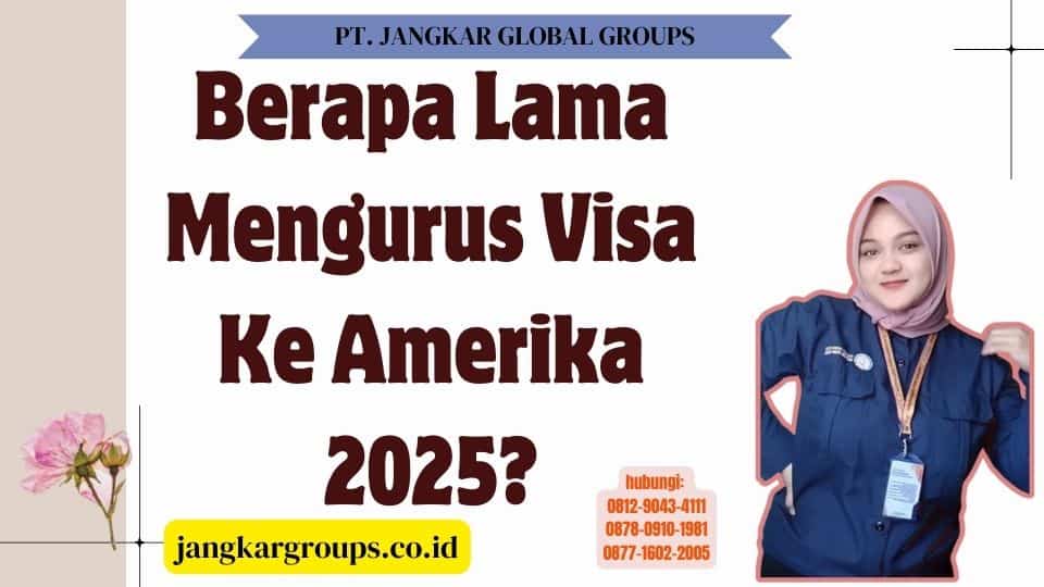 Berapa Lama Mengurus Visa Ke Amerika 2025