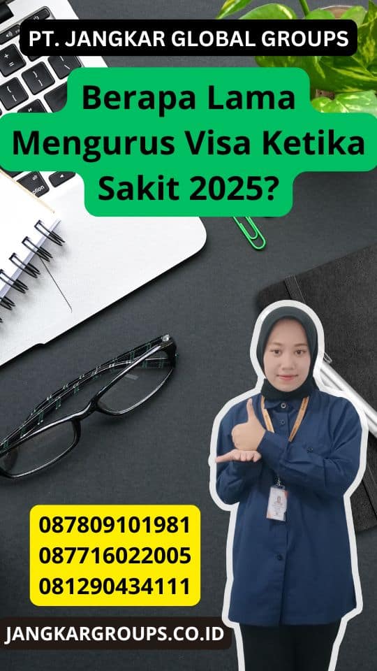 Berapa Lama Mengurus Visa Ketika Sakit 2025?